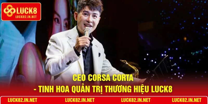 CEO Corsa Corta - Tinh hoa quản trị thương hiệu LUCK8