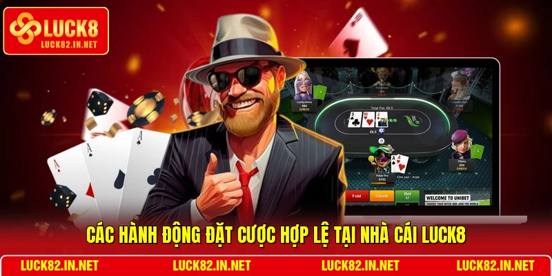 Các hành động đặt cược hợp lệ tại nhà cái LUCK8